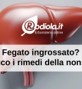 Fegato ingrossato? Ecco i rimedi della nonna