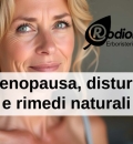 Menopausa, disturbi e rimedi naturali