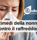 Rimedi della nonna Contro il Raffreddore 